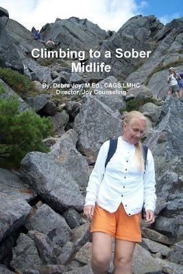 Climbing towards a Sober Midlife(English, Paperback, Joy M.Ed.,CAGS, Debra)