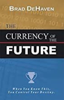 THE CURRENCY OF THE FUTURE [Pkt Edn v2.0] Discover Your Ability to Create Wealth in the New Millennium!(Paperback, Brad DeHaven)