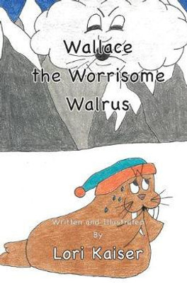 Wallace the Worrisome Walrus(English, Paperback, Kaiser Lori)
