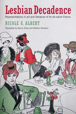 Lesbian Decadence - Representations in Art and Literature of Fin-de-Siecle France(English, Hardcover, Albert Nicole)