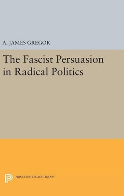 The Fascist Persuasion in Radical Politics(English, Hardcover, Gregor A. James)