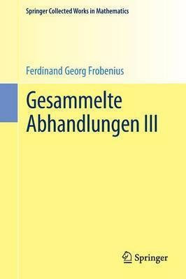 Gesammelte Abhandlungen III(German, Paperback, Frobenius Ferdinand Georg)