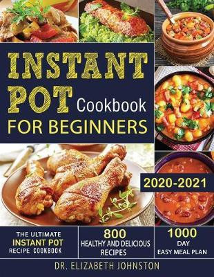 Instant Pot Cookbook for Beginners 2020-2021(English, Paperback, Johnston Elizabeth Dr)