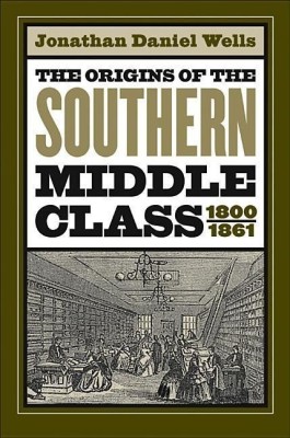 The Origins of the Southern Middle Class, 1800-1861(English, Paperback, Wells Jonathan Daniel)