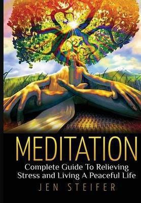 Meditation: Complete Guide to Relieving Stress and Living A Peaceful Life(English, Hardcover, Steifer Jen)
