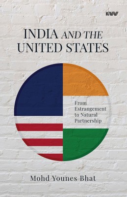 India and the United States from Estrangement to Natural Partnership(Hardcover, Mohd Younes Bhat)