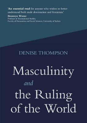Masculinity and the Ruling of the World(English, Paperback, Thompson Denise)