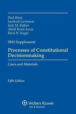 Processes of Constitutional Decisionmaking, 2013 Supplement(English, Paperback, Brest Paul)