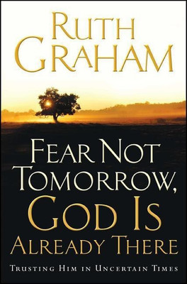 Fear Not Tomorrow, God is Already There(English, Paperback, Graham Ruth)