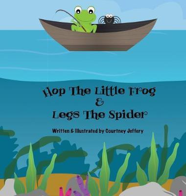 Hop The Little Frog & Legs The Spider(English, Hardcover, Jeffery Courtney)