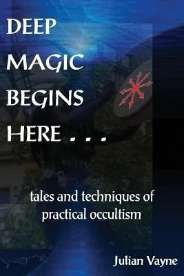 Deep Magic Begins Here(English, Paperback, Vayne Julian)