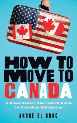 How to Move to Canada(English, Paperback, du Broc Andre)