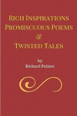 Rich Inspirations Promiscuous Poems and Twisted Tales.(English, Paperback, Palmer Richard)