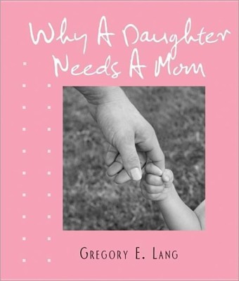 Why a Daughter Needs a Mom (Miniature Edition)(English, Hardcover, Lang Gregory)