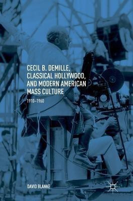 Cecil B. DeMille, Classical Hollywood, and Modern American Mass Culture(English, Hardcover, Blanke David)
