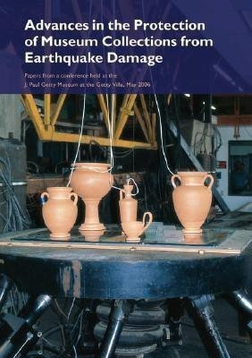 Advances in the Protection of Museum Collections From Earthquake Damage - Papers From a Conference Held at the J.Paul Getty Museum, May 2006(English, Paperback, Podany .)