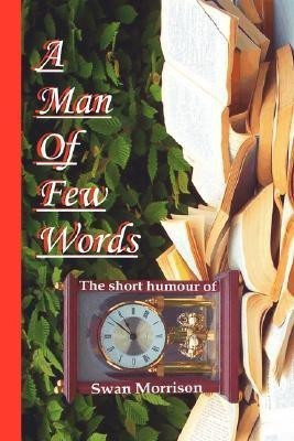 A Man of Few Words - The Short Humour of Swan Morrison(English, Paperback, Morrison Swan,)