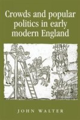 Crowds and Popular Politics in Early Modern England(English, Hardcover, Walter John)