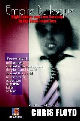 Empire Burlesque - High Crimes and Low Comedy in the Bush Imperium(English, Paperback, Floyd Chris)
