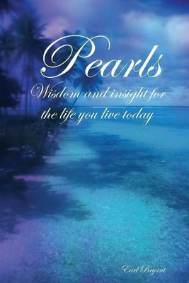 Pearls: Wisdom and Insight For the Life You Live Today(English, Paperback, Bryant Earl)