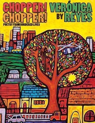 Chopper! Chopper! Poetry from Bordered Lives(English, Paperback, Reyes Veronica)