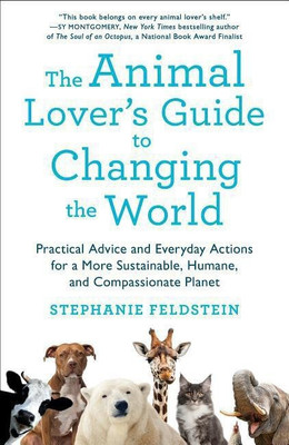 Animal Lover's Guide to Changing the World(English, Paperback, Feldstein Stephanie)