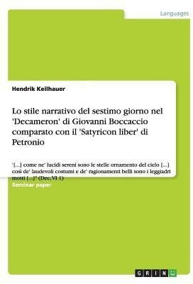 Lo stile narrativo del sestimo giorno nel 'Decameron' di Giovanni Boccaccio comparato con il 'Satyricon liber' di Petronio(Italian, Paperback, Keilhauer Hendrik)