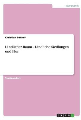 Laendlicher Raum - Laendliche Siedlungen und Flur(German, Paperback, Benner Christian)