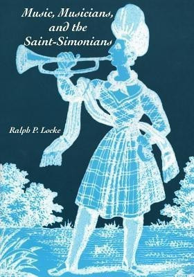Music, Musicians, and the Saint-Simonians(English, Paperback, Locke Ralph P.)