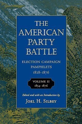 The American Party Battle: Election Campaign Pamphlets, 1828-1876: 1854-1876 Volume 2(English, Paperback, unknown)