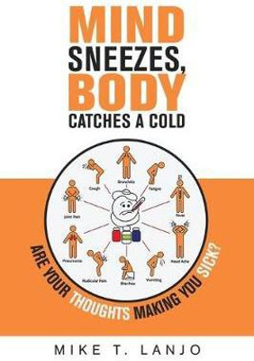 Mind Sneezes, Body Catches a Cold(English, Paperback, Lanjo Mike T)