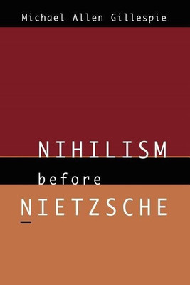 Nihilism Before Nietzsche(English, Paperback, Gillespie Michael Allen)