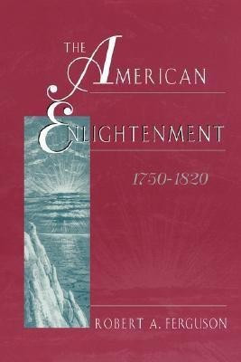 The American Enlightenment, 1750-1820(English, Paperback, Ferguson Robert A.)