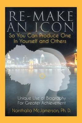 Re-Make an Icon so You Can Produce One in Yourself & Others(English, Paperback, McJamerson Ph D Nanthalia)