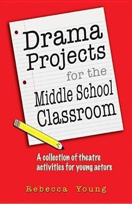 Drama Projects for the Middle School Classroom(English, Paperback, Young Rebecca)