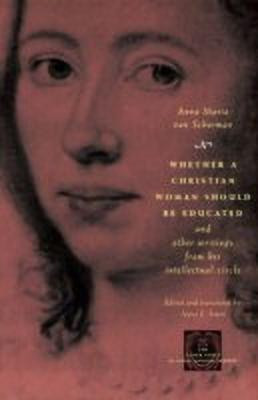 Whether a Christian Woman Should Be Educated and Other Writings from Her Intellectual Circle(English, Paperback, van Schurman Anna Maria)