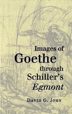 Images of Goethe through Schiller's Egmont(English, Hardcover, John David G.)