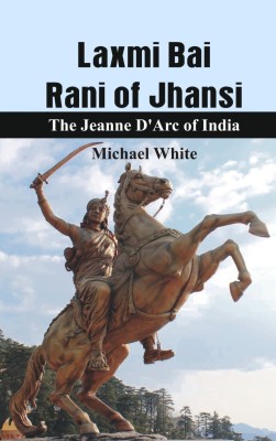 Lachmi Bai Rani of Jhansi:(English, Paperback, White Michael)