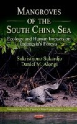 Mangroves of the South China Sea Ecology & Human Impacts on Indonesia's Forests(English, Hardcover, Sukardjo Sukristijono)