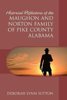 Historical Reflections of the Maughon and Norton Family of Pike County Alabama(English, Paperback, Sutton Deborah Lynn)