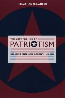 The Lost Promise of Patriotism(English, Hardcover, Hansen Jonathan M.)