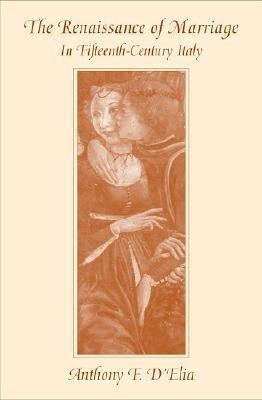 The Renaissance of Marriage in Fifteenth-Century Italy(English, Hardcover, D'Elia Anthony F.)