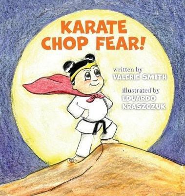 Karate Chop Fear!(English, Hardcover, Smith Valerie)