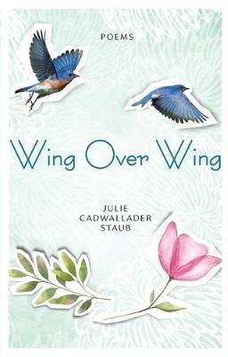 Wing Over Wing(English, Paperback, Staub Julie Cadwallader)