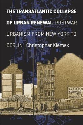 The Transatlantic Collapse of Urban Renewal(English, Hardcover, Klemek Christopher)