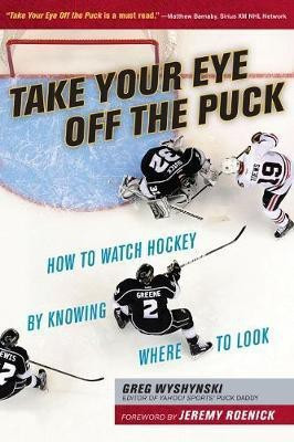 Take Your Eye Off the Puck(English, Paperback, Wyshynski Greg)