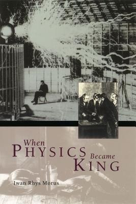 When Physics Became King(English, Hardcover, Morus Iwan Rhys)