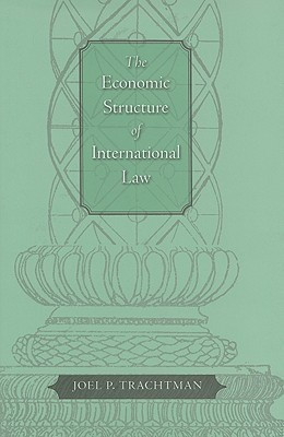 The Economic Structure of International Law(English, Hardcover, Trachtman Joel P.)