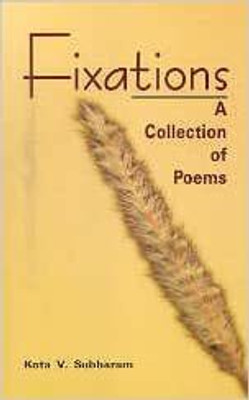 Fixations ; A Collection of Poems(English, Paperback, Kota V Subbaram)