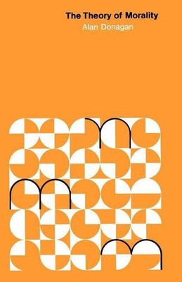 The Theory of Morality(English, Paperback, Donagan Alan)
